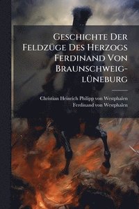 bokomslag Geschichte Der FeldzÃ1/4ge Des Herzogs Ferdinand Von Braunschweig-lÃ1/4neburg