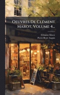 bokomslag Oeuvres De ClÃ(c)ment Marot, Volume 4...