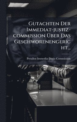 bokomslag Gutachten Der Immediat-justiz-commission Ã¿ber Das Geschworenengericht...