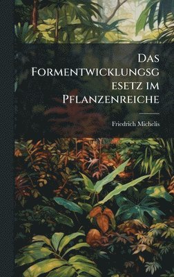 Friedrich Michelis - Formentwicklungsgesetz im Pflanzenreiche, Inbunden