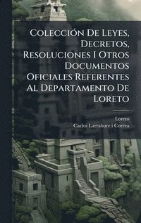 bokomslag ColecciÃ³n De Leyes, Decretos, Resoluciones I Otros Documentos Oficiales Referentes Al Departamento De Loreto