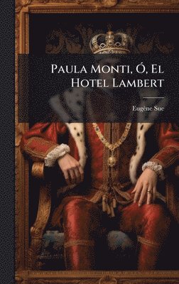 Eugène Sue, EugÃ¨ne Sue - Paula Monti, Ã", El Hotel Lambert, Inbunden
