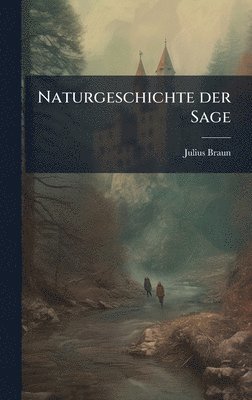 Julius Braun - Naturgeschichte der Sage, Inbunden