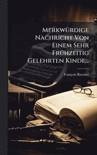 bokomslag MerkwÃ1/4rdige Nachricht Von Einem Sehr FrÃ1/4hzeitig Gelehrten Kinde...