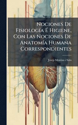 bokomslag Nociones De FisiologÃ-a Ã¿ Higiene, Con Las Nociones De AnatomÃ-a Humana Correspondientes