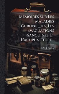 bokomslag MÃ(c)moires Sur Les Maladies Chroniques, Les Ã¿vacuations Sanguines Et L'acupuncture...