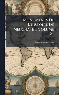 bokomslag Monuments De L'histoire De Neuchâtel, Volume 2...