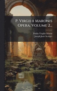 bokomslag P. Virgilii Maronis Opera, Volume 2...