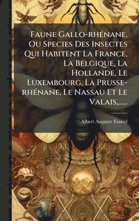 bokomslag Faune Gallo-rhÃ©nane, Ou Species Des Insectes Qui Habitent La France, La Belgique, La Hollande, Le Luxembourg, La Prusse-rhÃ©nane, Le Nassau Et Le Val