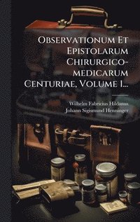 bokomslag Observationum Et Epistolarum Chirurgico-medicarum Centuriae, Volume 1...