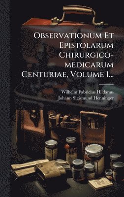 bokomslag Observationum Et Epistolarum Chirurgico-medicarum Centuriae, Volume 1...