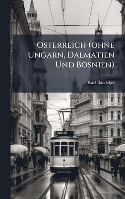 bokomslag Ã-sterreich (ohne Ungarn, Dalmatien Und Bosnien)