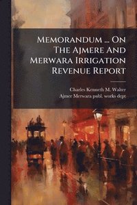 bokomslag Memorandum ... On The Ajmere And Merwara Irrigation Revenue Report