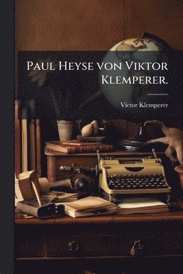 bokomslag Paul Heyse von Viktor Klemperer.