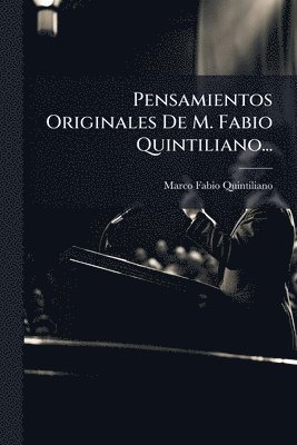 Pensamientos Originales De M. Fabio Quintiliano...