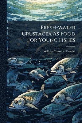 bokomslag Fresh-water Crustacea As Food For Young Fishes