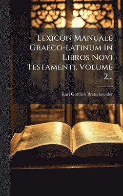 bokomslag Lexicon Manuale Graeco-latinum In Libros Novi Testamenti, Volume 2...