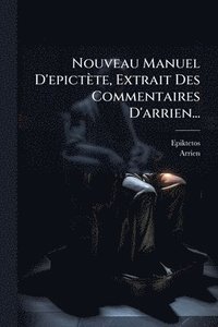 bokomslag Nouveau Manuel D'epictète, Extrait Des Commentaires D'arrien...
