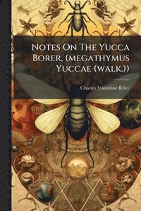 bokomslag Notes On The Yucca Borer, (megathymus Yuccae (walk.))