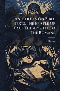 bokomslag Anecdotes On Bible Texts. The Epistle Of Paul The Apostle To The Romans