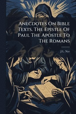 bokomslag Anecdotes On Bible Texts. The Epistle Of Paul The Apostle To The Romans