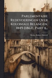 bokomslag Parlementaire Redevoeringen Over Koloniale Belangen, 1849-[1862], Part 4...