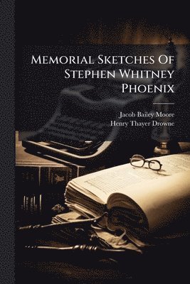 Memorial Sketches Of Stephen Whitney Phoenix