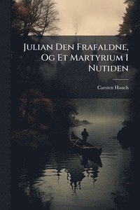 bokomslag Julian Den Frafaldne, Og Et Martyrium I Nutiden