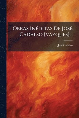 bokomslag Obras InÃ(c)ditas De JosÃ(c) Cadalso [vàzques]...