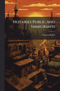 bokomslag Notaries Public And Immigrants