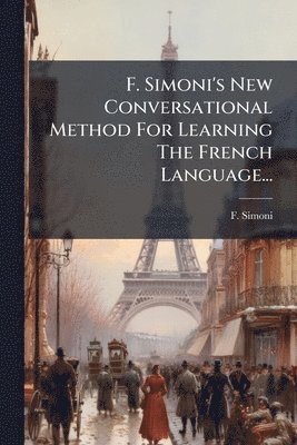 F Simoni - F. Simoni's New Conversational Method For Learning The French Language..., Häftad
