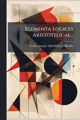 bokomslag Elementa Logices Aristotelicae...
