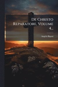 bokomslag De Christo Reparatore, Volume 4...