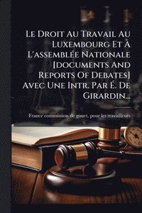 bokomslag Droit Au Travail Au Luxembourg Et Ã¿ L'assemblÃ(c)e Nationale [documents And Reports Of Debates] Avec Une Intr. Par Ã¿. De Girardin...