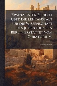 bokomslag Zwanzigster Bericht Ã1/4ber die Lehranstalt fÃ1/4r die Wissenschaft des Judenthums in Berlin erstattet vom Curatorium.
