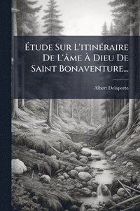 bokomslag Ã¿tude Sur L'itinÃ(c)raire De L'âme Ã¿ Dieu De Saint Bonaventure...