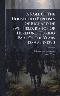 bokomslag Roll Of The Household Expenses Of Richard De Swinfield, Bishop Of Hereford, During Part Of The Years 1289 And 1290