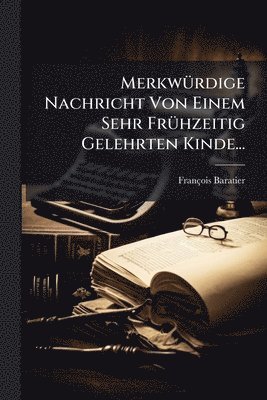 bokomslag MerkwÃ1/4rdige Nachricht Von Einem Sehr FrÃ1/4hzeitig Gelehrten Kinde...