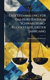 bokomslag Gesetzsammlung fÃ1/4r das FÃ1/4rstenthum Schwarzburg-Rudolstadt, Erster Jahrgang
