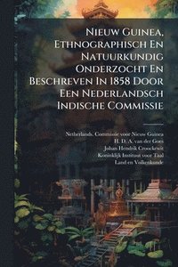 bokomslag Nieuw Guinea, Ethnographisch En Natuurkundig Onderzocht En Beschreven In 1858 Door Een Nederlandsch Indische Commissie