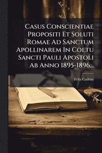 bokomslag Casus Conscientiae Propositi Et Soluti Romae Ad Sanctum Apollinarem In Coetu Sancti Pauli Apostoli Ab Anno 1895-1896...
