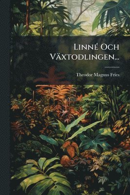 Theodor Magnus Fries - LinnÃ(c) Och Växtodlingen..., Häftad