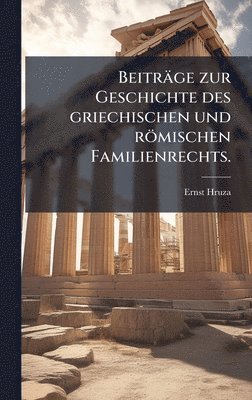 Beiträge zur Geschichte des griechischen und römischen Familienrechts.