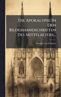 bokomslag Die Apokalypse In Den Bilderhandschriften Des Mittelalters...