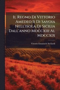 bokomslag Regno Di Vittorio Amedeo Ii Di Savoia Nell'isola Di Sicilia Dall'anno Mdccxiii Al Mdccxix