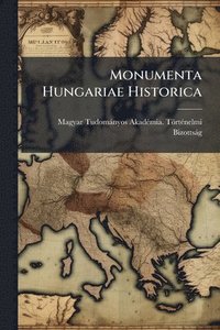bokomslag Monumenta Hungariae Historica