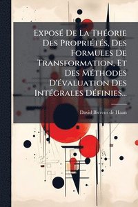 bokomslag ExposÃ(c) De La ThÃ(c)orie Des PropriÃ(c)tÃ(c)s, Des Formules De Transformation, Et Des MÃ(c)thodes D'Ã(c)valuation Des IntÃ(c)grales DÃ(c)finies...