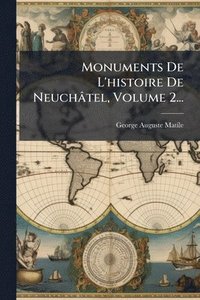bokomslag Monuments De L'histoire De Neuchâtel, Volume 2...