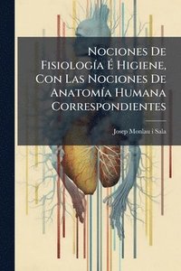 bokomslag Nociones De FisiologÃ-a Ã¿ Higiene, Con Las Nociones De AnatomÃ-a Humana Correspondientes