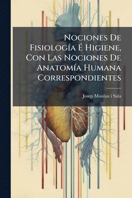 bokomslag Nociones De FisiologÃ-a Ã¿ Higiene, Con Las Nociones De AnatomÃ-a Humana Correspondientes
